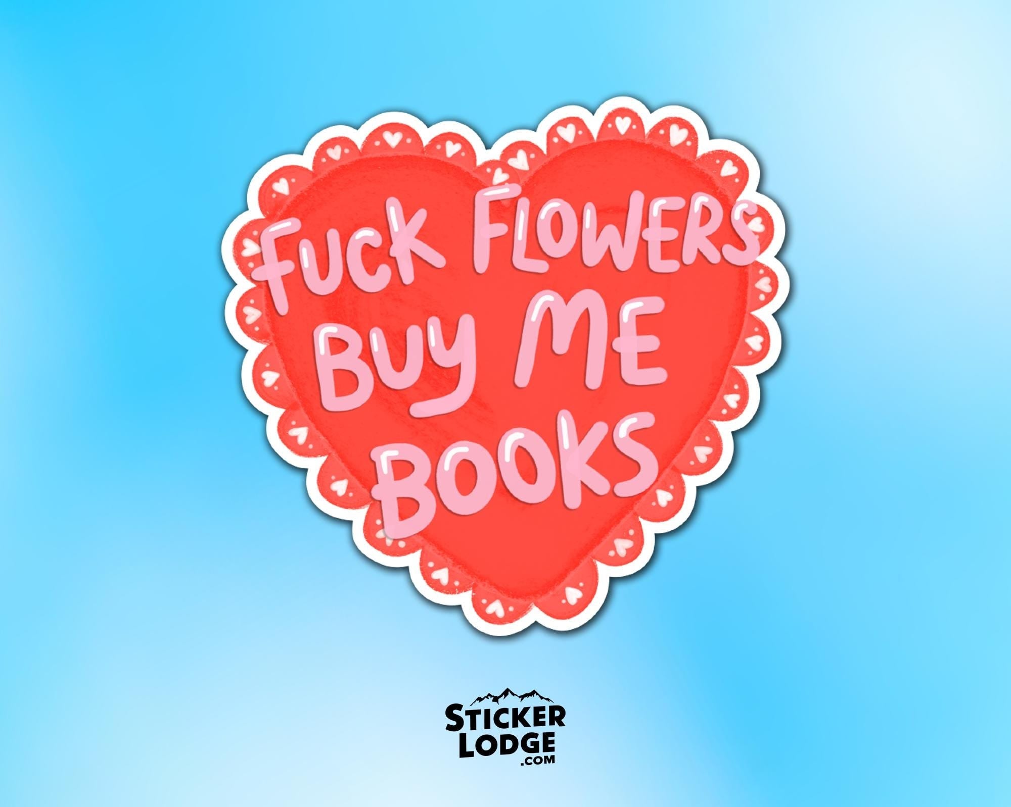 Fuck Flowers Buy Me Books Vinyl Sticker