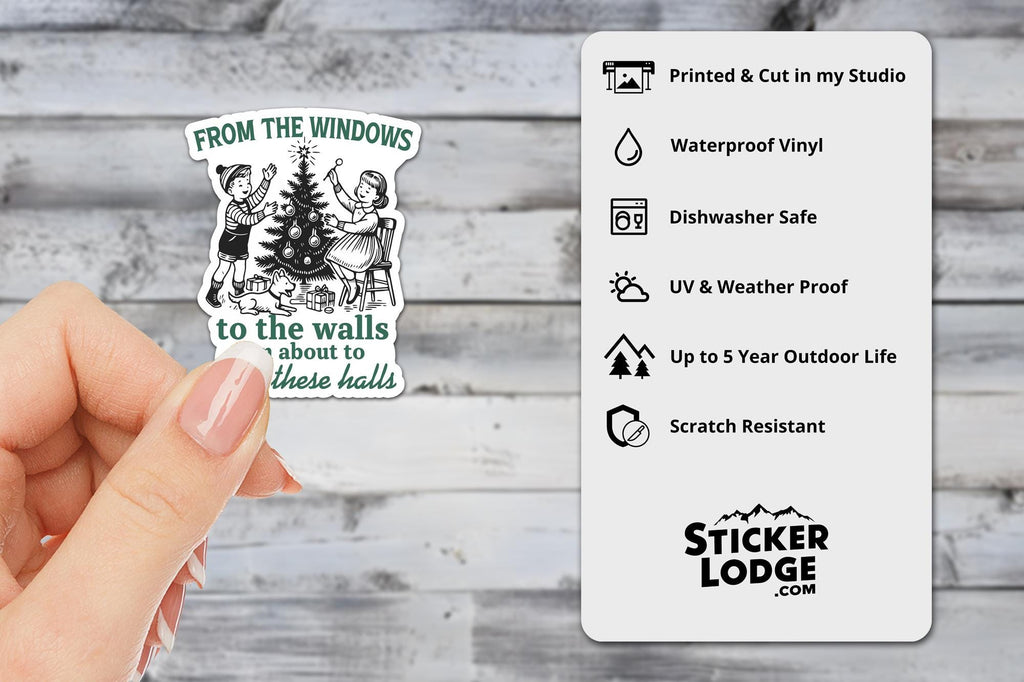 From The Windows To The Walls I'm About To Deck These Halls Vinyl Sticker