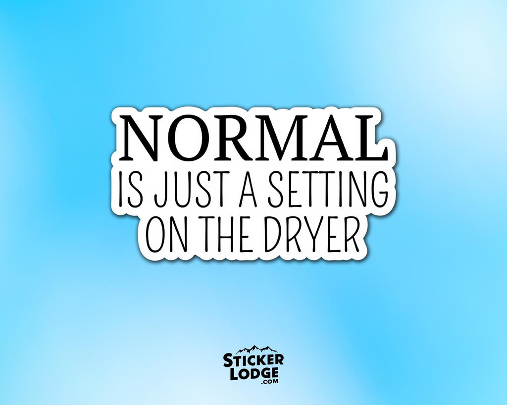 Normal Is Just A Setting on the Dryer Vinyl Sticker