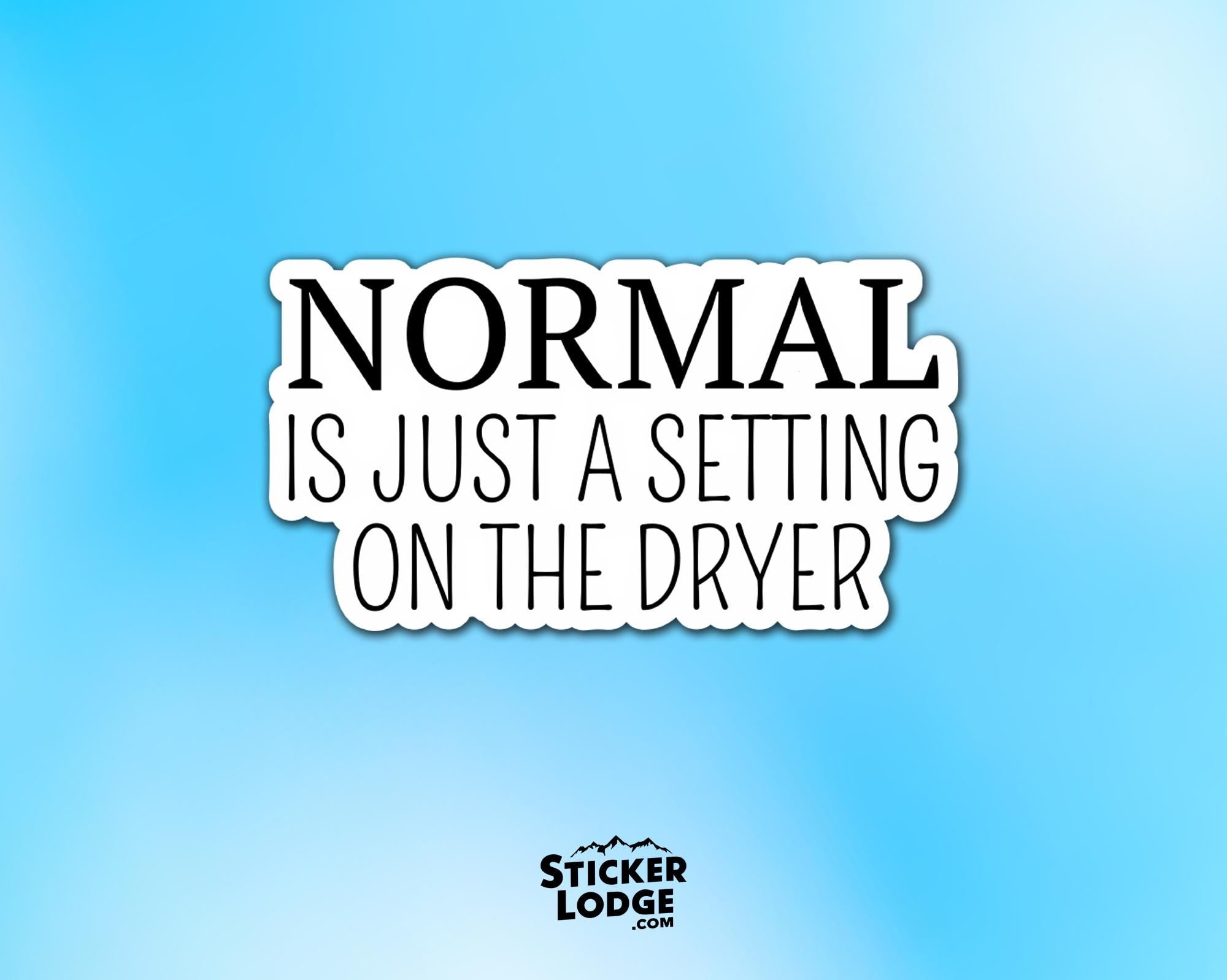 Normal Is Just A Setting on the Dryer Vinyl Sticker