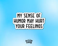 My Humor May Hurt Your Feelings Vinyl Sticker