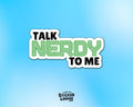 Talk Nerdy to Me Sticker Vinyl Sticker - Words Only