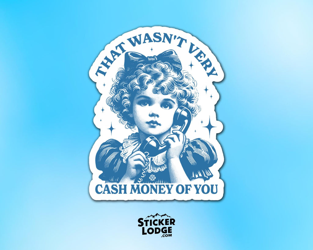 That Wasn't Very Cash Money Of You Vinyl Sticker