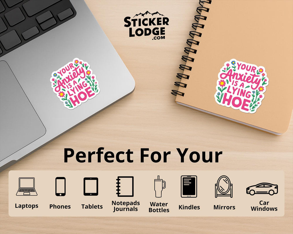 Your Anxiety Is A Lying Hoe Vinyl Sticker