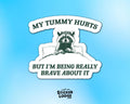 My Tummy Hurts But I'm Being Really Brave About It Vinyl Sticker