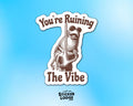 You're Ruining The Vibe Marcus The Worm Meme Vinyl Sticker
