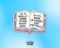 In a Really Good Place Right Now in My Book Not Mentally Vinyl Sticker