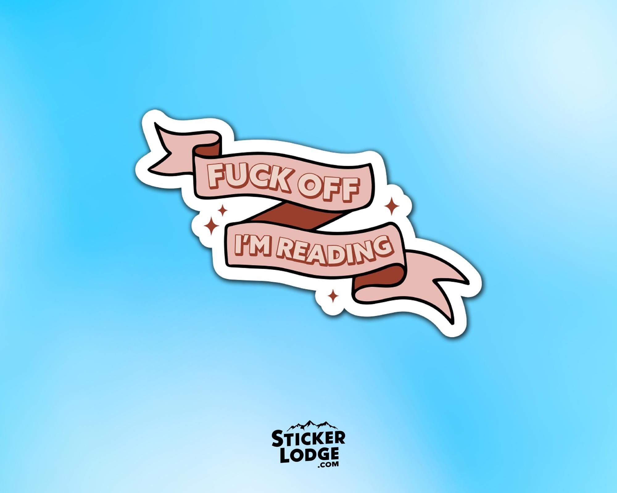 Fuck Off I'm Reading Vinyl Sticker