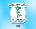 Undiagnosed But Something Ain't Right Vinyl Sticker