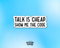 Talk is Cheap, Show Me The Code Vinyl Sticker