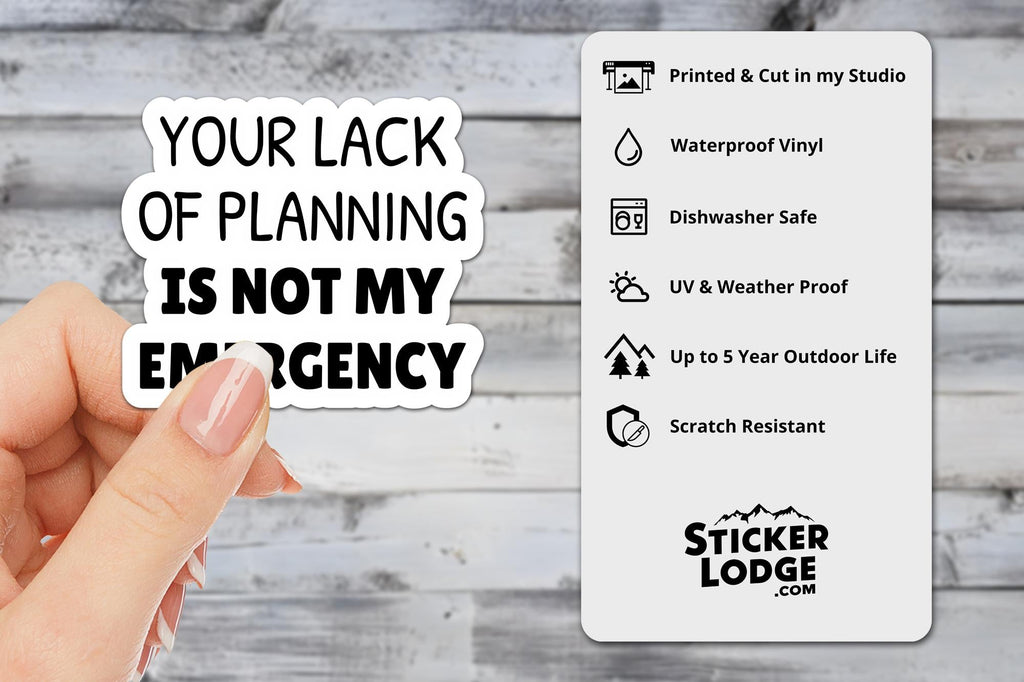 Lack of Planning Not My Emergency Vinyl Sticker